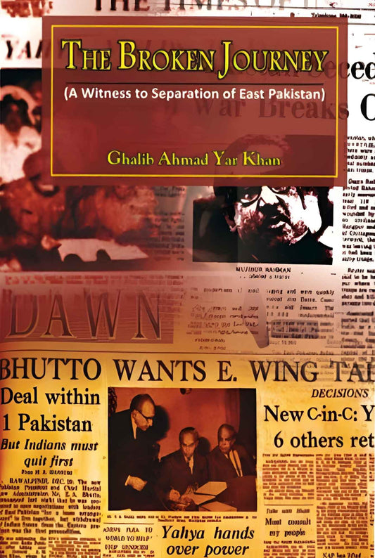 The Broken Journey | A Witness To Separation Of East Pakistan | Ghalib Ahmad Yar Khan